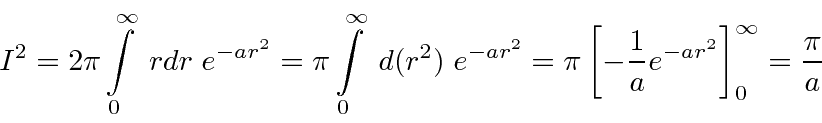 \begin{displaymath}\bgroup\color{black}I^2=2\pi\int\limits_{0}^{\infty}\;rdr\; e...
...i\left[-{1\over a}e^{-ar^2}\right]_0^\infty={\pi\over a}\egroup\end{displaymath}