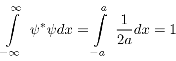 \begin{displaymath}\bgroup\color{black}\int\limits_{-\infty}^\infty\; \psi^*\psi dx=\int\limits_{-a}^a\; {1\over 2a}dx = 1\egroup\end{displaymath}
