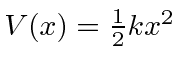 $V(x)={1\over 2} k x^2$