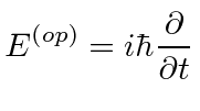 \bgroup\color{black}$\displaystyle E^{(op)}=i\hbar{\partial\over\partial t}$\egroup