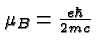 \bgroup\color{black}$\mu_B={e\hbar\over 2mc}$\egroup