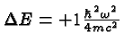 $\Delta E=+1{\hbar^2\omega^2\over 4mc^2}$