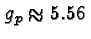 \bgroup\color{black}$g_p\approx 5.56$\egroup