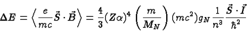 \begin{displaymath}\bgroup\color{black}\Delta E = \left<{e\over{mc}}\vec S\cdot\...
...) g_N
{1\over{n^3}} {\vec{S}\cdot\vec{I}\over{\hbar^2}} \egroup\end{displaymath}