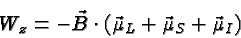 \begin{displaymath}\bgroup\color{black} W_z = -\vec{B}\cdot \left(\vec{\mu}_L + \vec{\mu}_S + \vec{\mu}_I \right) \egroup\end{displaymath}