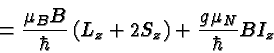 \begin{displaymath}\bgroup\color{black} = {\mu_B B\over\hbar}\left(L_z +2S_z\right) + {g\mu_N\over\hbar}BI_z\egroup\end{displaymath}