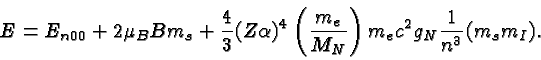 \begin{displaymath}\bgroup\color{black}E =E_{n00}+ 2\mu_BBm_s
+{4\over 3}(Z\alp...
...4\left(m_e\over M_N\right)m_ec^2g_N{1\over n^3}(m_sm_I).\egroup\end{displaymath}