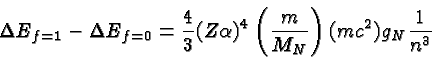 \begin{displaymath}\bgroup\color{black} \Delta E_{f=1} - \Delta E_{f=0} = {4\ove...
...^4 \left({m\over{M_N}}\right)
(mc^2) g_N {1\over{n^3}} \egroup\end{displaymath}