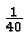 \bgroup\color{black}${1\over 40}$\egroup