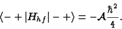 \begin{displaymath}\bgroup\color{black}\left< -+\left\vert H_{hf}\right\vert -+\right> = -{\cal A}{\hbar^2\over 4}.\egroup\end{displaymath}