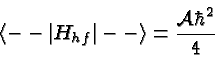 \begin{displaymath}\bgroup\color{black}\left< --\left\vert H_{hf}\right\vert --\right> = {{\cal A}\hbar^2\over 4}\egroup\end{displaymath}