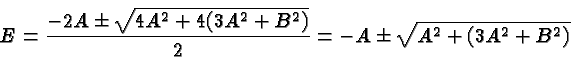 \begin{displaymath}\bgroup\color{black} E = {-2A\pm\sqrt{4A^2+4(3A^2+B^2)}\over 2}=-A\pm\sqrt{A^2+(3A^2+B^2)}\egroup\end{displaymath}