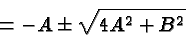 \begin{displaymath}\bgroup\color{black} =-A\pm\sqrt{4A^2+B^2}\egroup\end{displaymath}