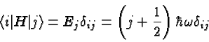 \begin{displaymath}\bgroup\color{black}\langle i\vert H\vert j\rangle=E_j\delta_{ij}=\left(j+{1\over2}\right)\hbar\omega\delta_{ij}\egroup\end{displaymath}