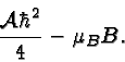 \begin{displaymath}\bgroup\color{black} {{\cal A}\hbar^2\over 4}-\mu_BB .\egroup\end{displaymath}