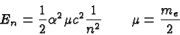 \begin{displaymath}\bgroup\color{black}E_n={1\over 2}\alpha^2 \mu c^2{1\over{n^2}} \qquad \mu={m_e\over 2}\egroup\end{displaymath}