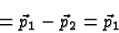\begin{displaymath}\bgroup\color{black} = \vec{p}_1-\vec{p}_2 = \vec{p}_1 \egroup\end{displaymath}