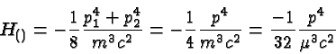 \begin{displaymath}\bgroup\color{black}H_{()}=-{1\over 8}{p^4_1+p^4_2\over{m^3c^...
...}{p^4\over{m^3c^2}}
= {-1\over{32}}{p^4\over{\mu^3c^2}}\egroup\end{displaymath}