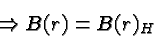 \begin{displaymath}\bgroup\color{black}\Rightarrow B(r) = B(r)_H\egroup\end{displaymath}