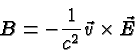 \begin{displaymath}\bgroup\color{black}B=-{1\over{c^2}}\vec{v}\times\vec{E}\egroup\end{displaymath}
