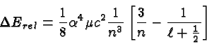 \begin{displaymath}\bgroup\color{black}\Delta E_{rel}={1\over 8}\alpha^4 \mu c^2...
...}
\left[ {3\over n}-{1\over {\ell +{1\over 2}}} \right]\egroup\end{displaymath}