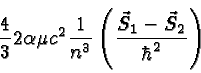 \begin{displaymath}\bgroup\color{black}{4\over 3} 2 \alpha \mu c^2{1\over {n^3}}\left( {\vec{S}_1 - \vec{S}_2\over{\hbar^2}}\right)\egroup\end{displaymath}