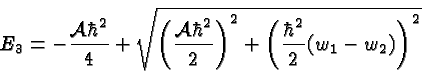 \begin{displaymath}\bgroup\color{black}E_3 = -{{\cal A}\hbar^2\over 4}+ \sqrt{\l...
... 2}\right)^2 +\left({\hbar^2\over 2}(w_1-w_2)\right)^2} \egroup\end{displaymath}