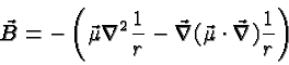 \begin{displaymath}\bgroup\color{black}\vec{B}=-\left(\vec{\mu}\nabla^2{1\over r}-\vec{\nabla}(\vec{\mu}\cdot\vec{\nabla}){1\over r}\right)\egroup\end{displaymath}