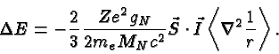 \begin{displaymath}\bgroup\color{black}\Delta E = -{2\over 3}{Ze^2g_N\over{2 m_eM_Nc^2}} \vec S\cdot\vec I\left<\nabla^2{1\over r}\right>. \egroup\end{displaymath}