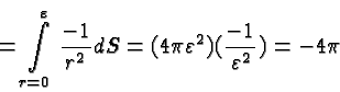 \begin{displaymath}\bgroup\color{black} =\int\limits^\varepsilon_{r=0} {-1\over{...
... = (4\pi\varepsilon^2)({-1\over\varepsilon^2})
= -4\pi \egroup\end{displaymath}