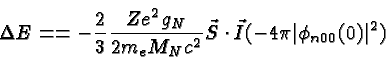 \begin{displaymath}\bgroup\color{black}\Delta E = = -{2\over 3}{Ze^2g_N\over{2 m...
...^2}} \vec S\cdot\vec I (-4\pi\vert\phi_{n00}(0)\vert^2) \egroup\end{displaymath}