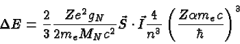 \begin{displaymath}\bgroup\color{black}\Delta E ={2\over 3}{Ze^2g_N\over{2 m_eM_...
...ec I
{4\over n^3}\left(Z\alpha m_ec\over\hbar\right)^3 \egroup\end{displaymath}