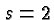 $s={2}$