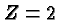 \bgroup\color{black}$Z=2$\egroup