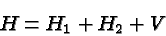 \begin{displaymath}\bgroup\color{black} H = H_1 + H_2 + V \egroup\end{displaymath}