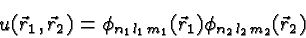 \begin{displaymath}\bgroup\color{black} u(\vec{r}_1,\vec{r}_2) = \phi_{n_1 l_1 m_1}(\vec{r}_1) \phi_{n_2 l_2 m_2}(\vec{r}_2) \egroup\end{displaymath}