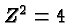 \bgroup\color{black}$Z^2=4$\egroup