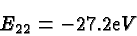 \begin{displaymath}\bgroup\color{black}E_{22}=-27.2{\mathrm eV}\egroup\end{displaymath}