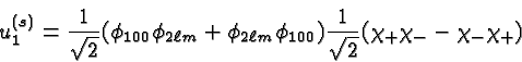 \begin{displaymath}\bgroup\color{black}u^{(s)}_1 = {1\over\sqrt{2}} ( \phi_{100}...
...i_{100} )
{1\over\sqrt{2}}(\chi_+\chi_- - \chi_-\chi_+)\egroup\end{displaymath}