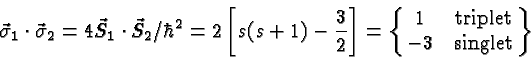 \begin{displaymath}\bgroup\color{black}\vec{\sigma}_1\cdot\vec{\sigma}_2 = 4\vec...
...\matrix{1&\mbox{triplet}\cr -3&\mbox{singlet} }\right\} \egroup\end{displaymath}