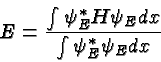 \begin{displaymath}\bgroup\color{black}E={\int{\psi_E^*H\psi_Edx} \over{\int{\psi_E^*\psi_Edx}}}\egroup\end{displaymath}