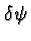 \bgroup\color{black}$\delta\psi$\egroup
