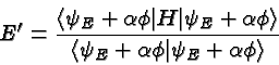 \begin{displaymath}\bgroup\color{black} E'= {\left<\psi_E+\alpha\phi \vert H\ver...
...{ \left<\psi_E+\alpha\phi\vert\psi_E+\alpha\phi\right>}}\egroup\end{displaymath}