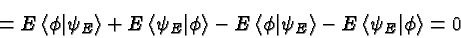 \begin{displaymath}\bgroup\color{black} = E\left<\phi\vert\psi_E\right> + E\left...
...i\vert\psi_E\right> - E\left<\psi_E\vert\phi\right> = 0 \egroup\end{displaymath}
