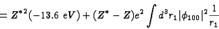\begin{displaymath}\bgroup\color{black} = {Z^*}^2(-13.6\ {\mathrm eV}) + (Z^*-Z)e^2\int d^3r_1 \vert\phi_{100}\vert^2{1\over{r_1}}\egroup\end{displaymath}
