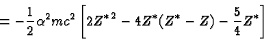 \begin{displaymath}\bgroup\color{black} = -{1\over 2}\alpha^2 mc^2\left[2{Z^*}^2 - 4Z^*(Z^*-Z) - {5\over 4}Z^* \right]\egroup\end{displaymath}