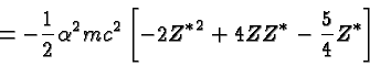 \begin{displaymath}\bgroup\color{black} = -{1\over 2}\alpha^2 mc^2\left[-2{Z^*}^2 + 4ZZ^* - {5\over 4}Z^* \right]\egroup\end{displaymath}