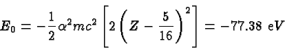 \begin{displaymath}\bgroup\color{black} E_0 = -{1\over 2}\alpha^2 mc^2\left[2\left(Z-{5\over{16}}\right)^2\right] = -77.38\ {\mathrm eV}\egroup\end{displaymath}