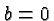 \bgroup\color{black}$b=0$\egroup