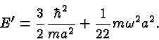 \begin{displaymath}\bgroup\color{black}E'={3\over 2}{\hbar^2\over{ma^2}}+{1\over{22}}m\omega^2a^2.\egroup\end{displaymath}